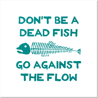 Don't Be A Dead Fish - Go Against The Flow (v18) Posters and Art